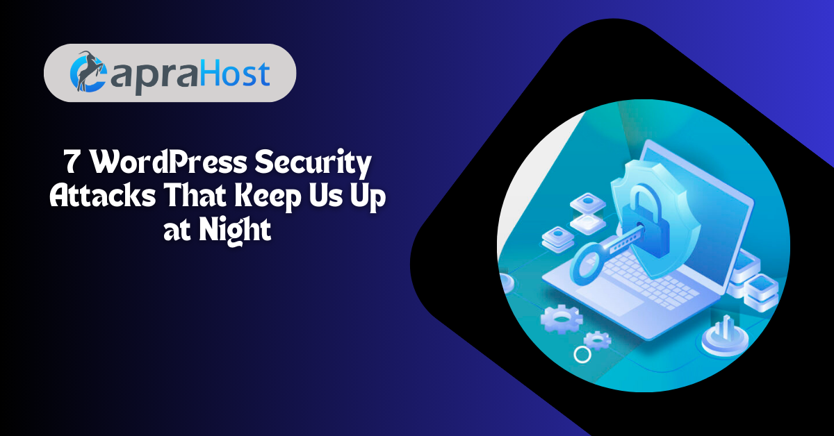 7 WordPress Security Attacks That Keep Us Up at Night