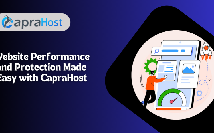 Website Performance and Protection Made Easy with CapraHost